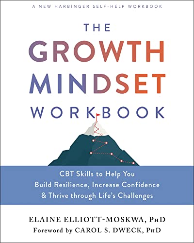 The Growth Mindset Workbook: CBT Skills to Help You Build Resilience, Increase Confidence, and Thrive Through Life's Challenges von New Harbinger