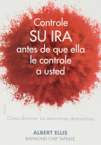 Controle su ira antes de que ella le controle a usted : cómo dominar las emociones destructivas (Divulgación)