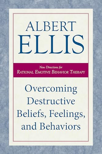 Overcoming Destructive Beliefs, Feelings, and Behaviors: New Directions for Rational Emotive Behavior Therapy von Prometheus