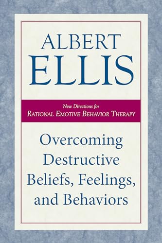 Overcoming Destructive Beliefs, Feelings, and Behaviors: New Directions for Rational Emotive Behavior Therapy