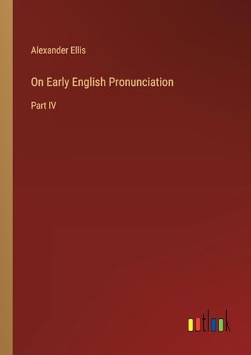 On Early English Pronunciation: Part IV von Outlook Verlag