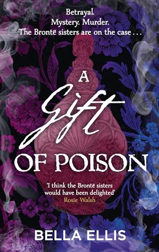 A Gift of Poison: Betrayal. Mystery. Murder. The Brontë sisters are on the case . . . (The Brontë Mysteries)
