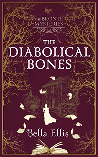 The Diabolical Bones: A gripping gothic mystery set in Victorian Yorkshire (The Brontë Mysteries)