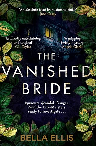 The Vanished Bride: Rumours. Scandal. Danger. The Brontë sisters are ready to investigate . . . (The Brontë Mysteries)