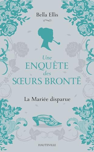 Une enquête des soeurs Brontë, T1 : La Mariée disparue von HAUTEVILLE