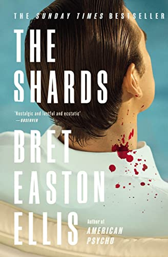 The Shards: Bret Easton Ellis. The Sunday Times Bestselling New Novel from the Author of AMERICAN PSYCHO The Shards: Bret Easton Ellis. The Sunday Times Bestselling New Novel from the Author of AMERICAN PSYCHO