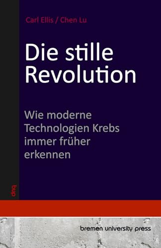 Die stille Revolution: Wie moderne Technologien Krebs immer früher erkennen von bremen university press