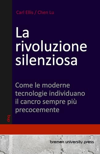 La rivoluzione silenziosa: Come le moderne tecnologie individuano il cancro sempre più precocemente von bremen university press