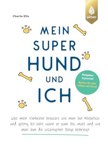 Mein super Hund und ich: Ratgeber und Journal - Basics für das Leben mit Hund. Was mein Vierbeiner braucht, wie man ihn körperlich und geistig fit ... wie man ihm die wichtigsten Dinge beibringt von Verlag Eugen Ulmer