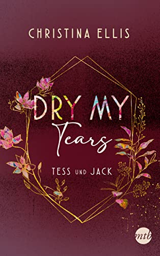 Dry my Tears: Roman | Tess und Jack - unterschiedlicher könnten sie kaum sein und dennoch brauchen sie einander... (Ambrose Brothers, Band 2)