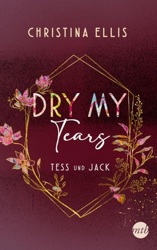 Dry my Tears: Roman | Tess und Jack - unterschiedlicher könnten sie kaum sein und dennoch brauchen sie einander... (Ambrose Brothers, Band 2)