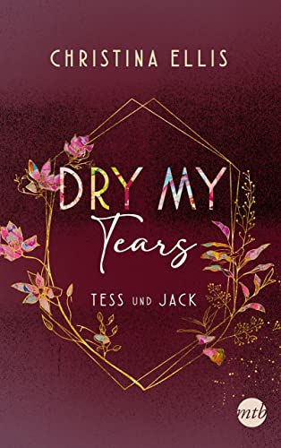 Dry my Tears: Roman | Tess und Jack - unterschiedlicher könnten sie kaum sein und dennoch brauchen sie einander... (Ambrose Brothers, Band 2)