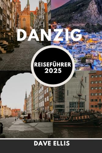 Danzig Reiseführer: Entdecken Sie die reiche Geschichte, atemberaubende Architektur und lebendige Kultur von Danzig, einer Stadt, in der Vergangenheit auf Gegenwart trifft.