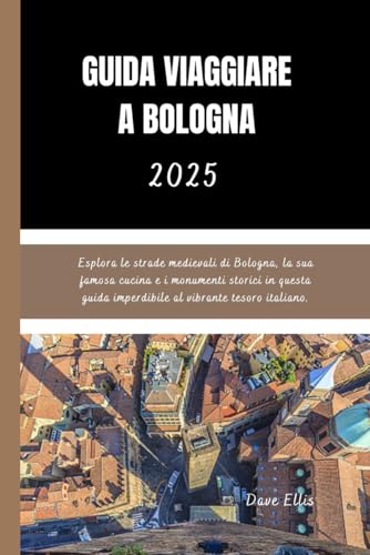 GUIDA VIAGGIARE A BOLOGNA: Esplora le strade medievali di Bologna, la sua famosa cucina e i monumenti storici in questa guida imperdibile al vibrante tesoro italiano.