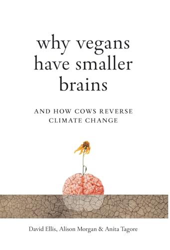 Why Vegans Have Smaller Brains: And How Cows Reverse Climate Change von Whitefox Publishing Ltd