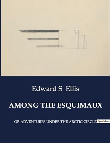 AMONG THE ESQUIMAUX: OR ADVENTURES UNDER THE ARCTIC CIRCLE von Culturea