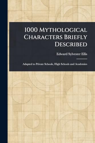 1000 Mythological Characters Briefly Described 1000 Mythological Characters Briefly Described von Anson Street Press