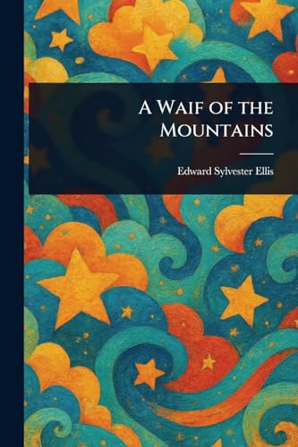 A Waif of the Mountains A Waif of the Mountains von Anson Street Press