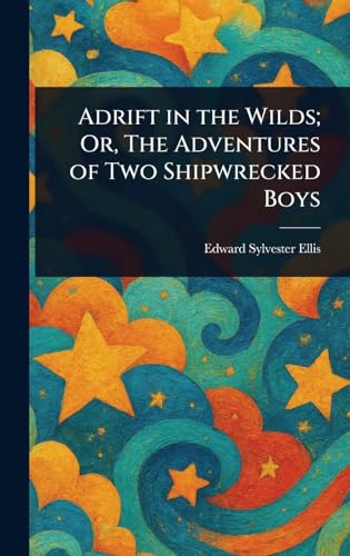 Adrift in the Wilds; Or, The Adventures of Two Shipwrecked Boys Adrift in the Wilds; Or, The Adventures of Two Shipwrecked Boys von Anson Street Press