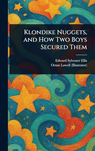 Klondike Nuggets, and How Two Boys Secured Them Klondike Nuggets, and How Two Boys Secured Them von Anson Street Press
