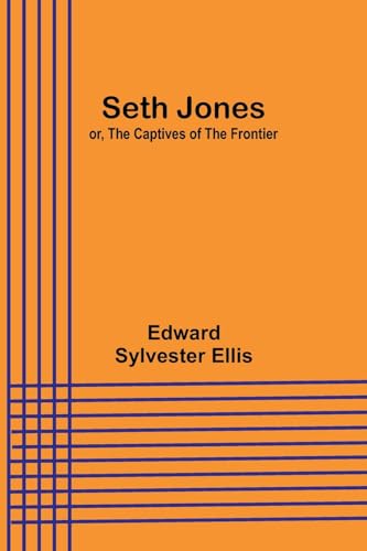 Seth Jones; or, The Captives of the Frontier von Alpha Editions