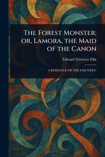 The Forest Monster; or, Lamora, the Maid of the Canon The Forest Monster; or, Lamora, the Maid of the Canon von Anson Street Press