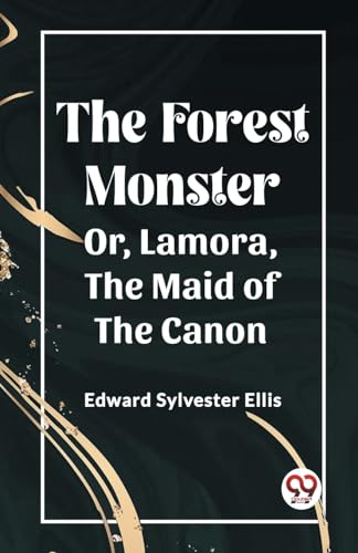 The Forest Monster Or, Lamora, the Maid of the Canon von Double 9 Books
