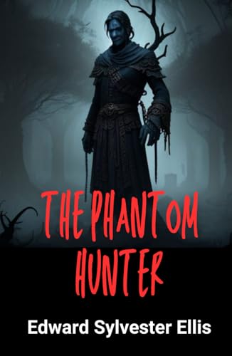 The Phantom Hunter: or, Love After Death The Phantom Hunter: or, Love After Death von Independently published