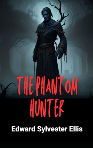 The Phantom Hunter: or, Love After Death The Phantom Hunter: or, Love After Death von Independently published
