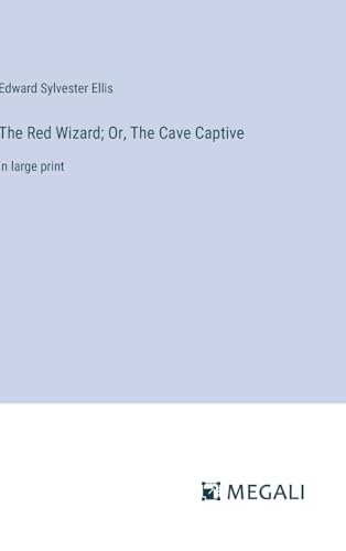 The Red Wizard; Or, The Cave Captive: in large print von Megali Verlag