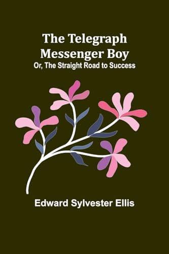 The Telegraph Messenger Boy; Or, The Straight Road to Success von Alpha Editions