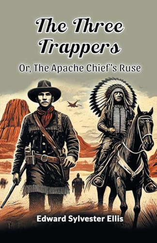 The Three Trappers Or, The Apache Chief's Ruse von Double 9 Books
