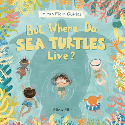 But Where Do Sea Turtles Live? (Alex's Field Guides, 3) von Kids Can Press