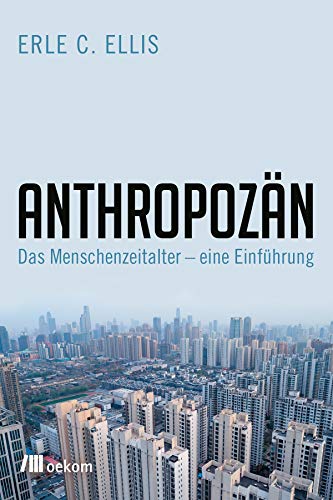 Anthropozän: Das Zeitalter des Menschen – eine Einführung