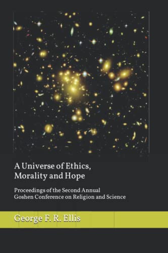A Universe of Ethics, Morality, and Hope: Proceedings of the Second Annual Goshen Conference on Religion and Science (Proceedings of the Goshen Conference on Religion and Science) von Pandora Press