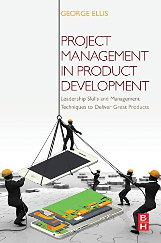 Project Management in Product Development: Leadership Skills and Management Techniques to Deliver Great Products von Butterworth-Heinemann