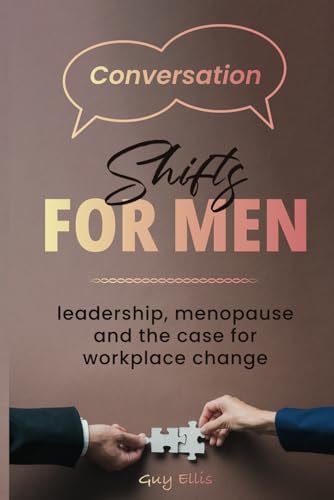 Conversation shifts for men: Leadership, menopause and the case for workplace change von Independently published