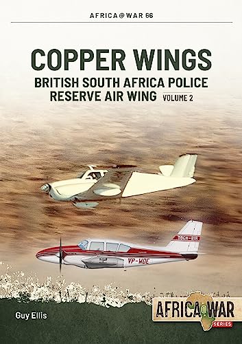 Copper Wings: British South Africa Police Reserve Air Wing (2) (Africa@War, 66, Band 2)