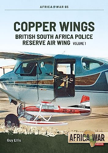 Copper Wings: British South Africa Police Reserve Air Wing (1) (Africa at War, 65, Band 1) von Helion & Company
