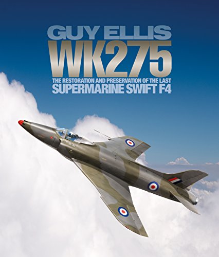 WK275: The Restoration and Preservation of the Last Supermarine Swift F4 von Grub Street