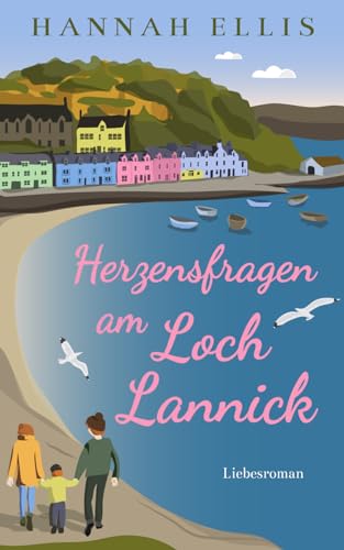 Herzensfragen am Loch Lannick von Hannah Ellis