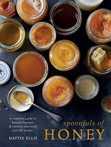 Spoonfuls of Honey: A complete guide to honey's flavours & culinary uses, with over 80 recipes