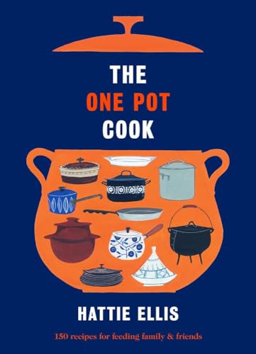 The One Pot Cook: 150 Recipes for Feeding Family & Friends
