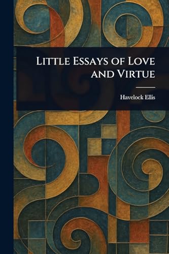 Little Essays of Love and Virtue Little Essays of Love and Virtue von Anson Street Press