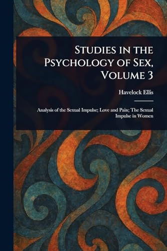 Studies in the Psychology of Sex, Volume 3 Studies in the Psychology of Sex, Volume 3 von Anson Street Press