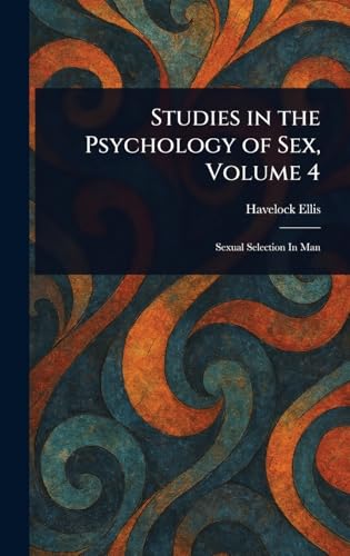 Studies in the Psychology of Sex, Volume 4 Studies in the Psychology of Sex, Volume 4 von Anson Street Press