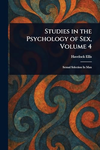 Studies in the Psychology of Sex, Volume 4 Studies in the Psychology of Sex, Volume 4 von Anson Street Press