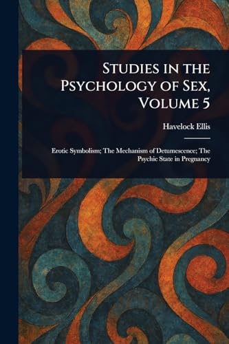Studies in the Psychology of Sex, Volume 5 Studies in the Psychology of Sex, Volume 5 von Anson Street Press