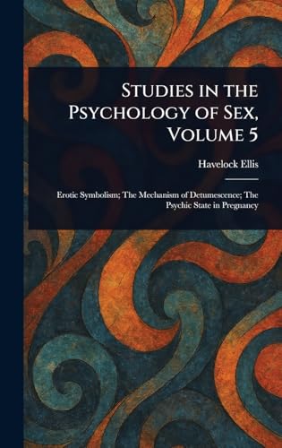 Studies in the Psychology of Sex, Volume 5 Studies in the Psychology of Sex, Volume 5 von Anson Street Press
