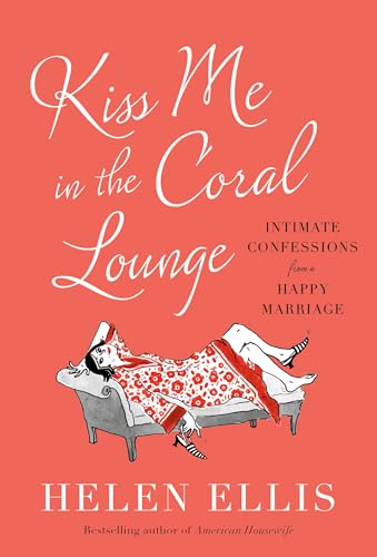 Kiss Me in the Coral Lounge: Intimate Confessions from a Happy Marriage von Doubleday